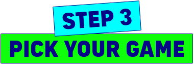 Step 3: Pick Yout Game